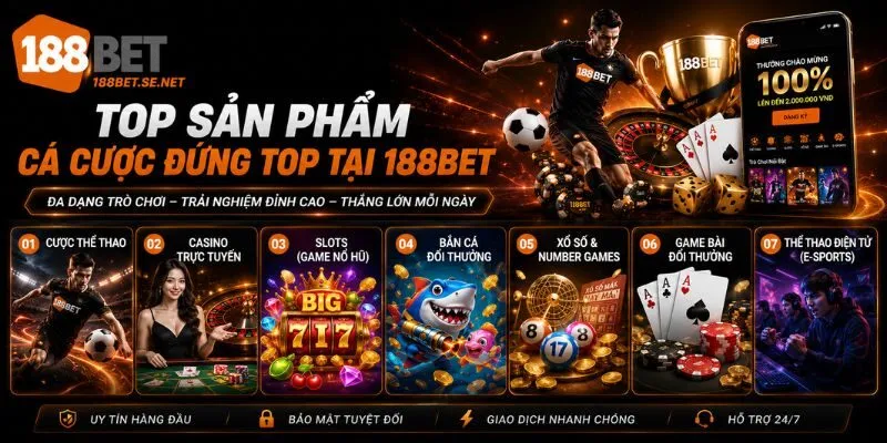 Top sản phẩm cá cược đứng top tại 188Bet